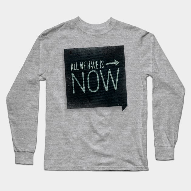 All We Have Is Now Long Sleeve T-Shirt by joshfranke